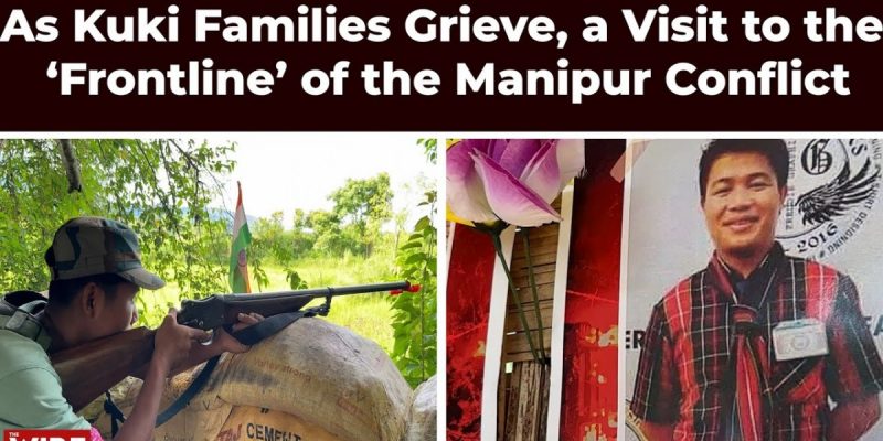 Watch | A Visit to the ‘Frontline’ of the Manipur Conflict